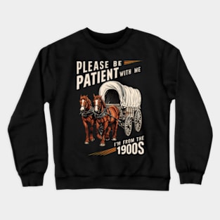 Please Be Patient With Me I'm From The 1900S Vintage Crewneck Sweatshirt